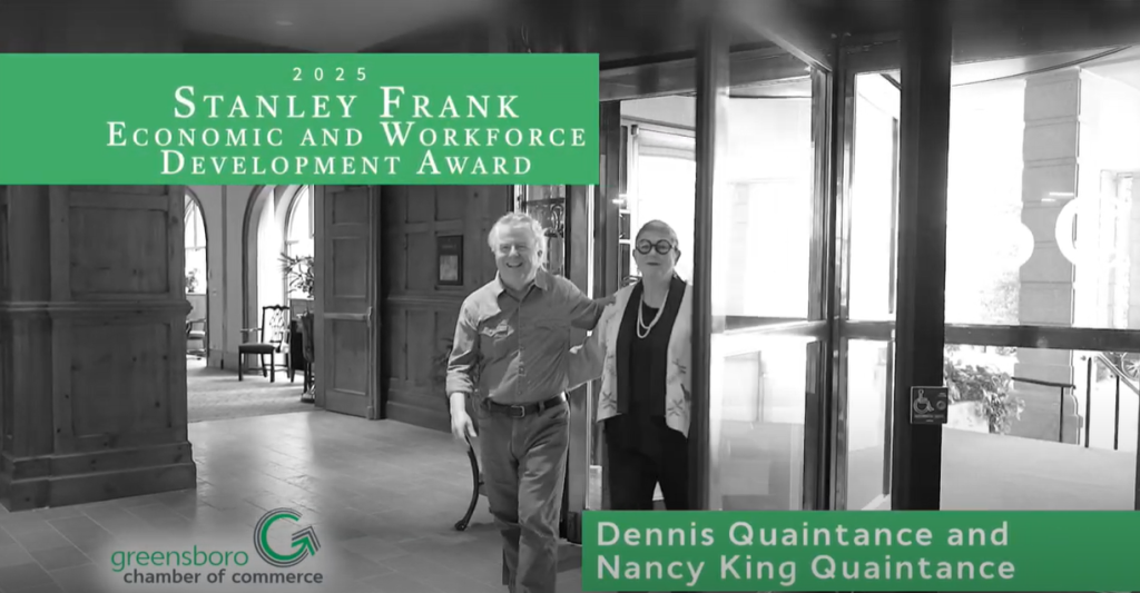 Snapshot of Award Video 2025 Stanley Frank Economic and Workforce Development Award Celebrating Dennis & Nancy Quaintance – Honored by the Greensboro Chamber of Commerce