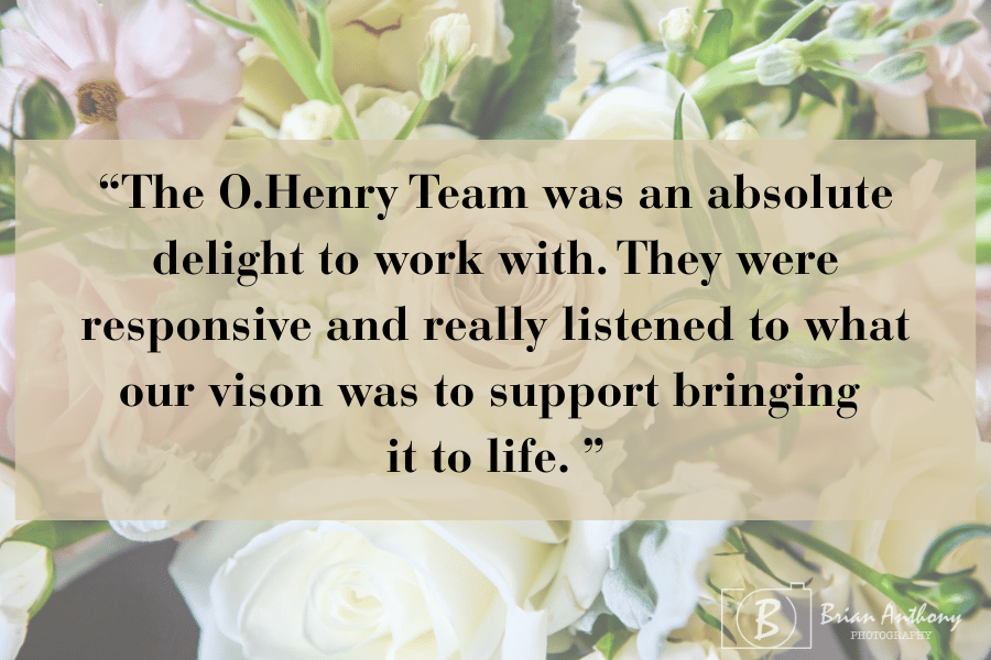Post about Jim and Kim's feedback on our wedding team, "The O.Henry Team was an absolute delight to work with. She was responsive and really listened to what our vison was to support bringing it to life."